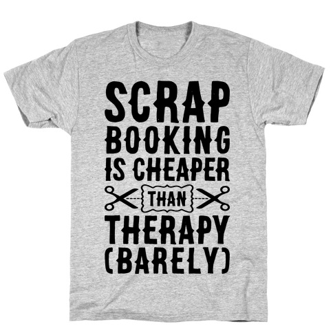 Scrapbooking Is Cheaper Than Therapy T-Shirt