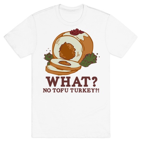 No tofu turkey T-Shirt