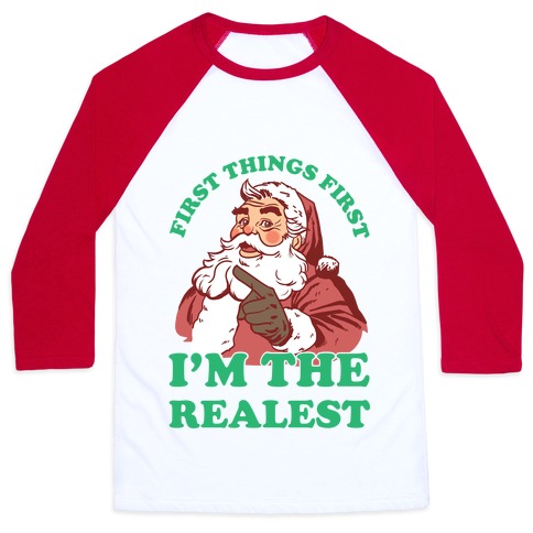 first things first im the realest santa shirt