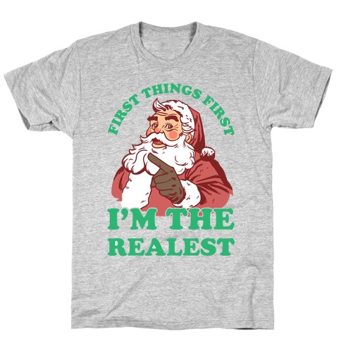 First Things First I'm The Realest (Fancy Santa) T-Shirt