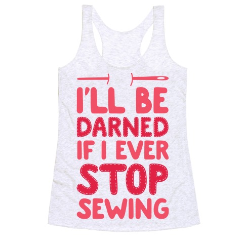 I'll Be Darned If I Ever Stop Sewing Racerback Tank Top