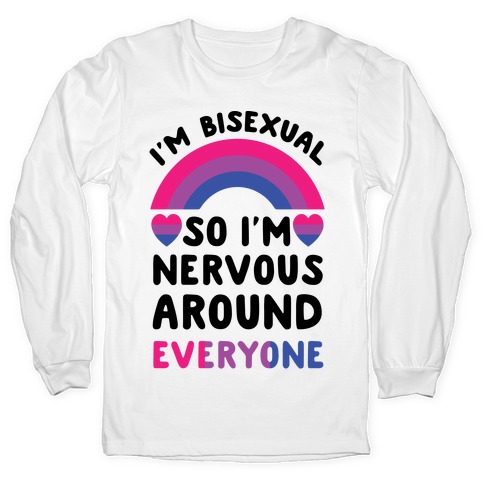 I'm Bisexual So I'm Nervous Around Everyone Long Sleeve T-Shirts | LookHUMAN