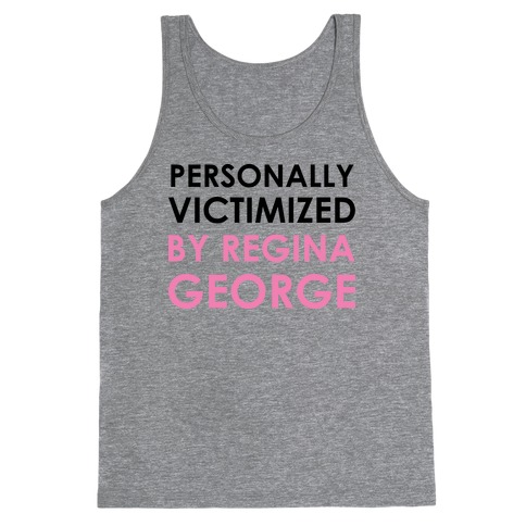 Personally Victimized By Regina George Tank Top