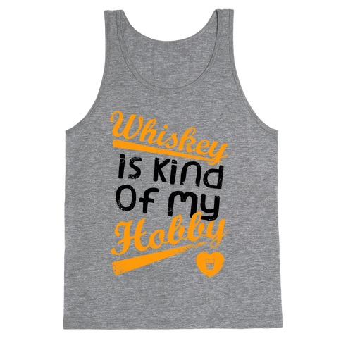Whiskey is Kind of My Hobby (Tank) Tank Top