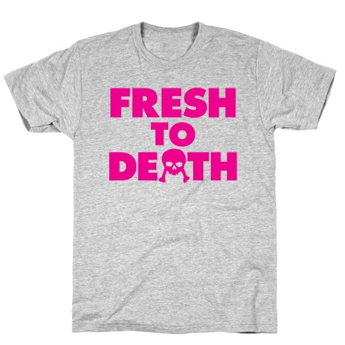 Fresh To Death T-Shirt