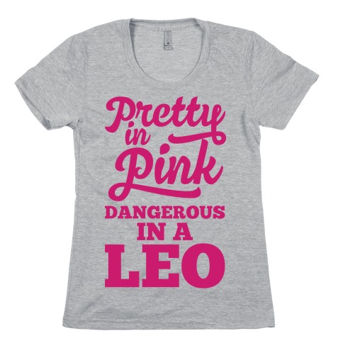 Pretty in Pink, Dangerous in a Leo Womens T-Shirt