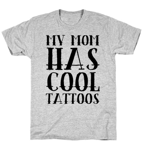 My Mom Has Cool Tattoos T-Shirt