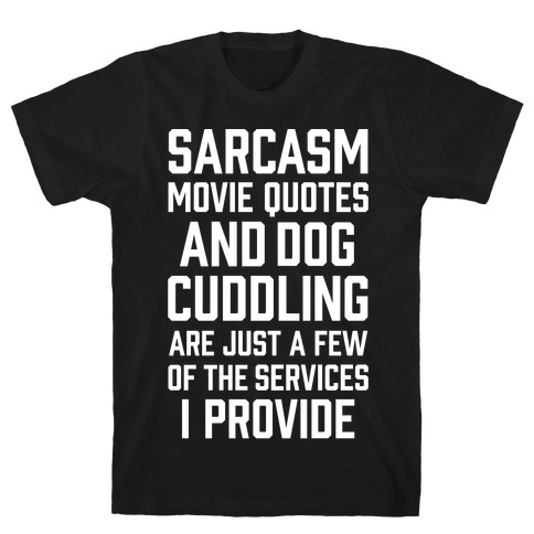 Sarcasm Movie Quotes and Dog Cuddling T-Shirt