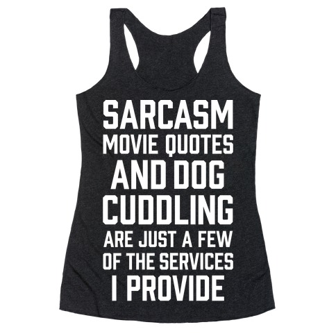 Sarcasm Movie Quotes and Dog Cuddling Racerback Tank Top