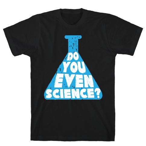 Do You Even Science T-Shirt
