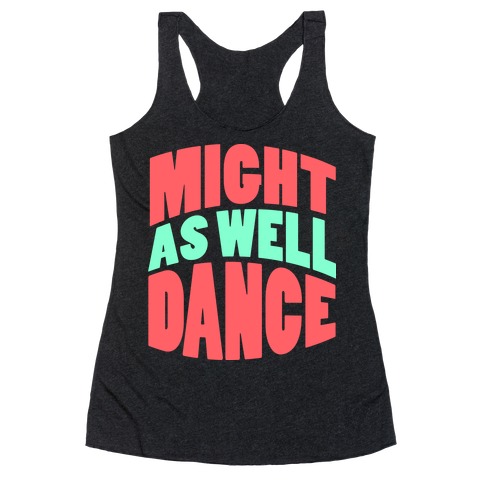 Might As Well Dance Racerback Tank Top