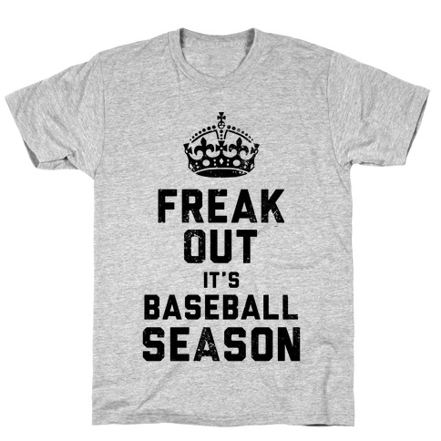 Freak Out, It's Baseball Season (Baseball Tee) T-Shirt