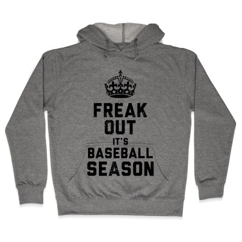 Freak Out, It's Baseball Season (Baseball Tee) Hooded Sweatshirt