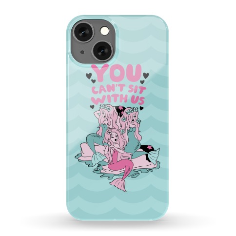 You Can't Sit With Us Mermaids Phone Case