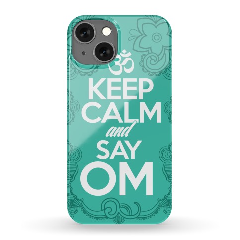 Keep Calm And Say OM Phone Case
