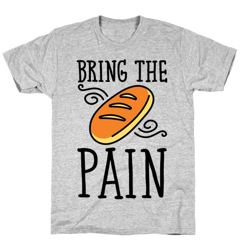 Bring The Pain T-Shirt