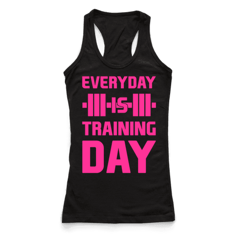 Everyday Is Training Day - Racerback Tank Tops - HUMAN