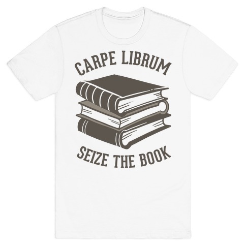 Carpe Librum (Seize The Book) T-Shirt