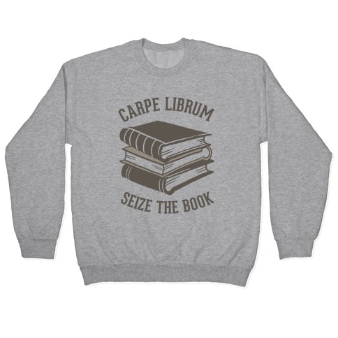 Carpe Librum (Seize The Book) Pullover