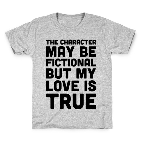 The Character May Be Fictional But My Love Is True Kids T-Shirt