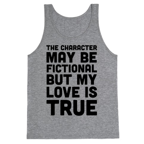 The Character May Be Fictional But My Love Is True Tank Top
