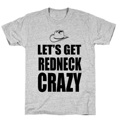 Let's Get Redneck Crazy T-Shirt