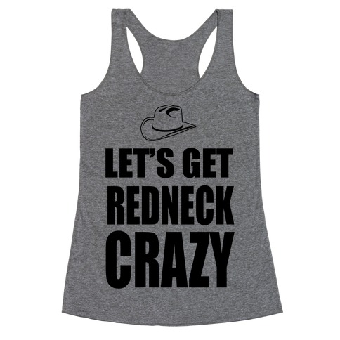 Let's Get Redneck Crazy Racerback Tank Top