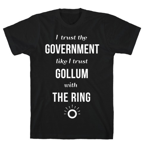 I Trust The Government Like... T-Shirt