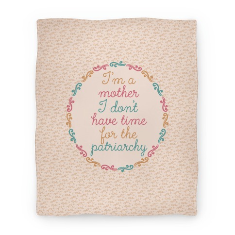 I'm a Mother I Don't Have Time For The Patriarchy Blanket