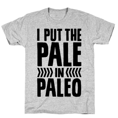 I Put The Pale In Paleo T-Shirt