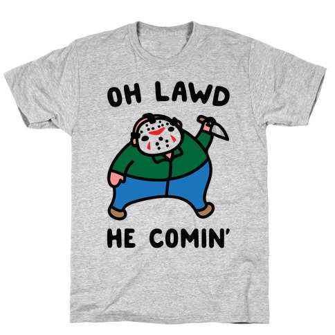 Oh Lawd He Comin' Parody (Hockey Mask Killer)  T-Shirt