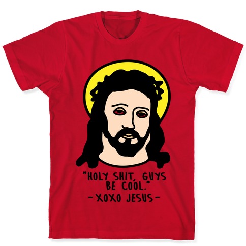 Holy Shit Guys Be Cool Jesus T-Shirts | LookHUMAN