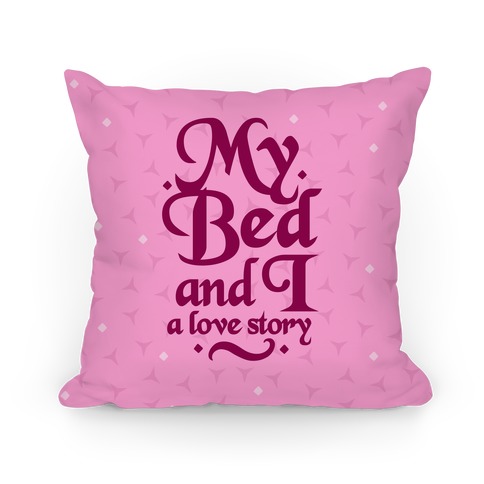 My Bed And I - A Love Story Pillow