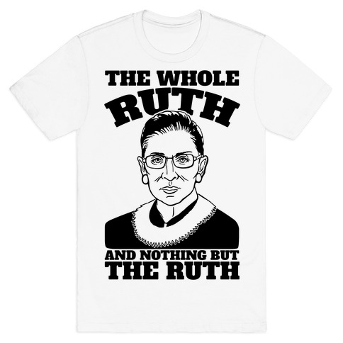 The Whole Ruth and Nothing But The Ruth T-Shirt