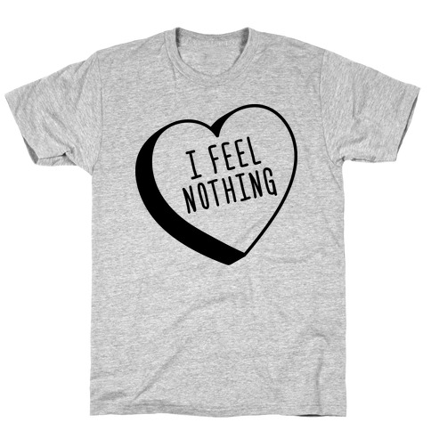 I Feel Nothing T-Shirt