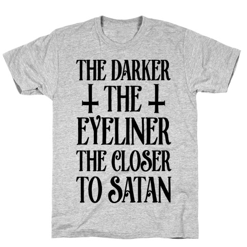 The Darker The Eyeliner The Closer To Satan T-Shirt