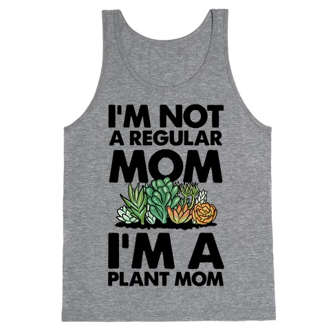 I'm Not a Regular Mom I'm a Plant Mom Tank Top