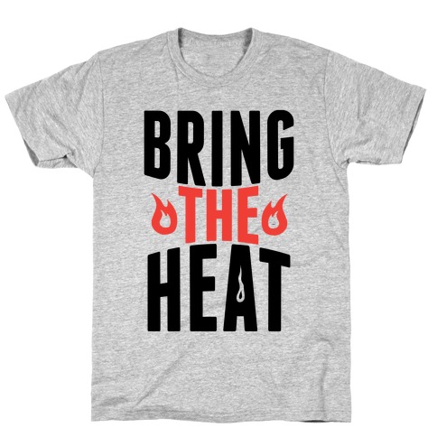 Bring The Heat T-Shirt