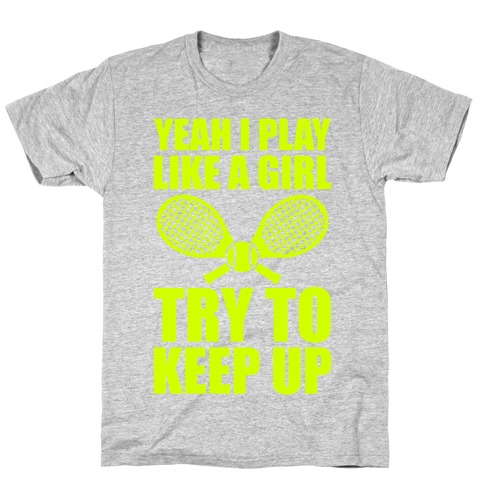 Yeah I Play Like A Girl (Tennis) T-Shirt
