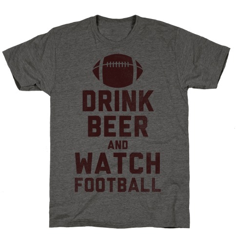 Drink Beer And Watch Football T-Shirt
