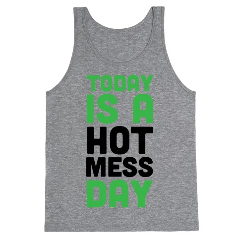 Today is a Hot Mess Day Tank Top