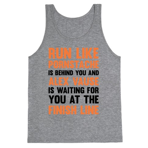 Run Like Pornstache Is Behind You And Alex Vause Is Waiting For You At The Finish Line Tank Top
