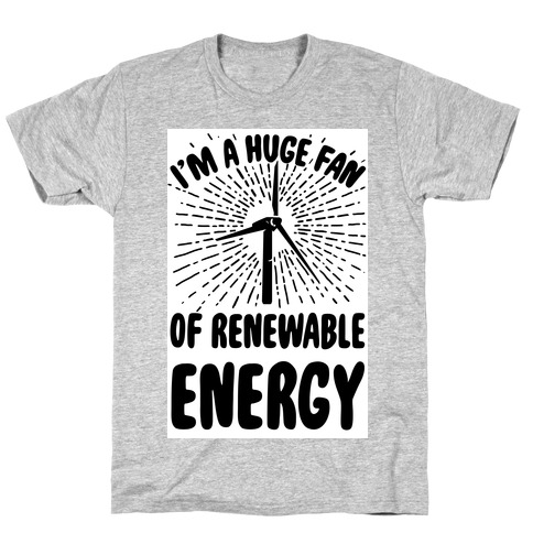 I'm a Big Fan...of Renewable Energy! T-Shirt
