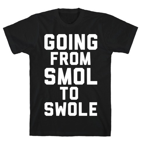 Smol to Swole T-Shirt