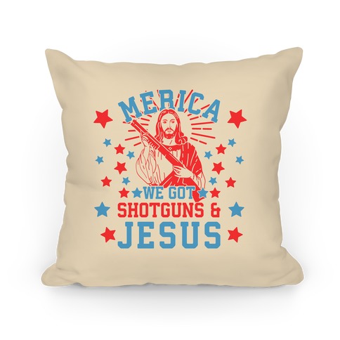 MERICA We Got Shotguns And Jesus Pillow