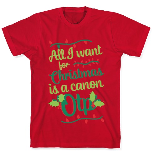 All I Want For Christmas Is A Canon OTP T-Shirts | LookHUMAN