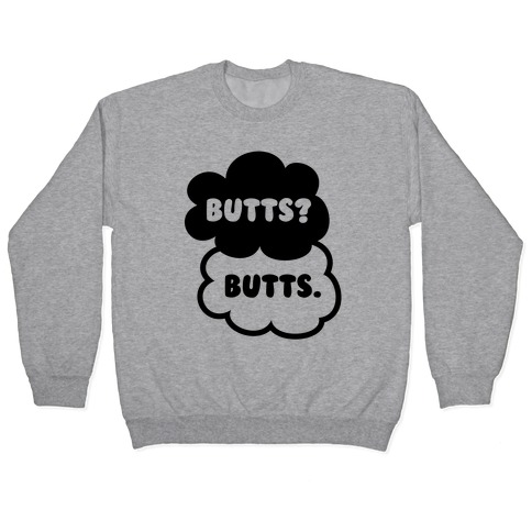 Butts? Butts. Pullover