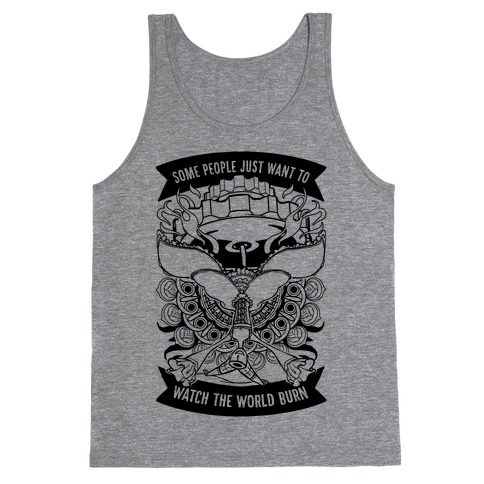 Some People Just Want To Watch The World Burn Tank Top