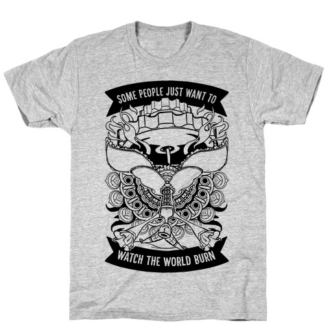 Some People Just Want To Watch The World Burn T-Shirt