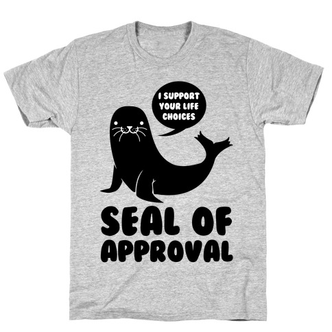 Seal of Approval Supports Your Life Choices T-Shirt
